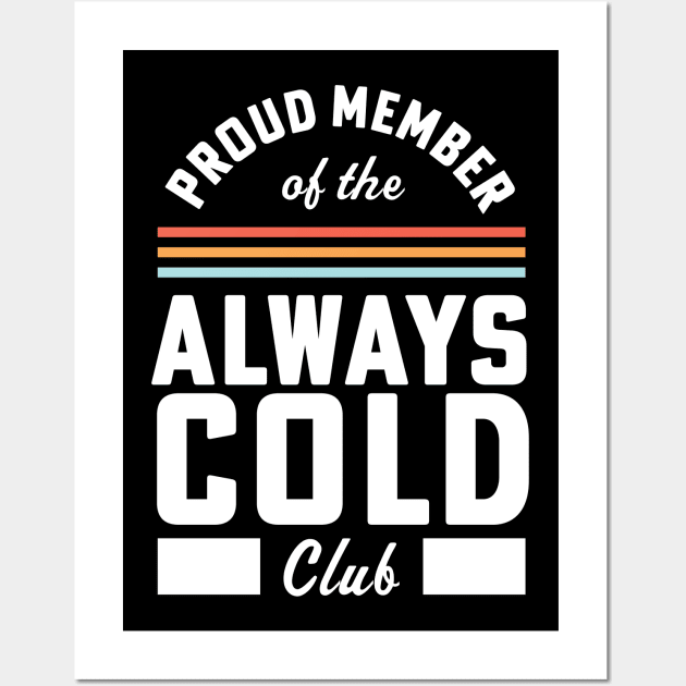 For Someone Who Is Always Cold Funny Always Cold Club Member Wall Art by PodDesignShop